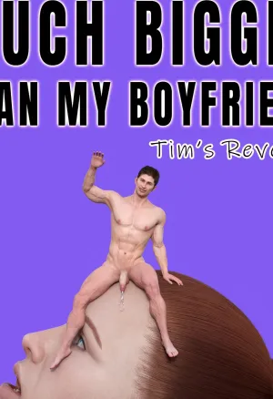 Much bigger than my boyfriend - TIMS REVENGE