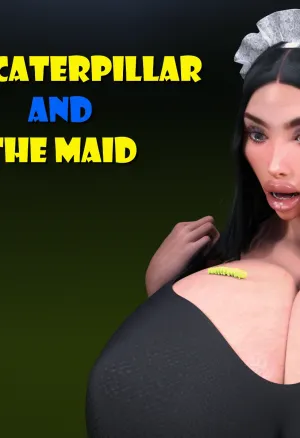 The caterpillar and the maid