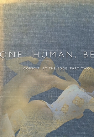 One Human, Being. 07.1: At The Edge. Part Two