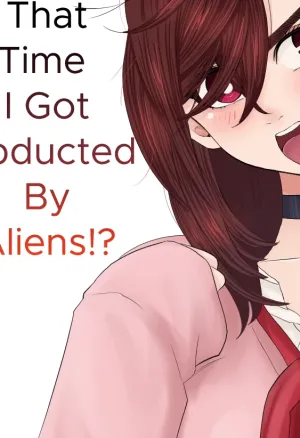 That Time I Got Abducted By Aliens!?
