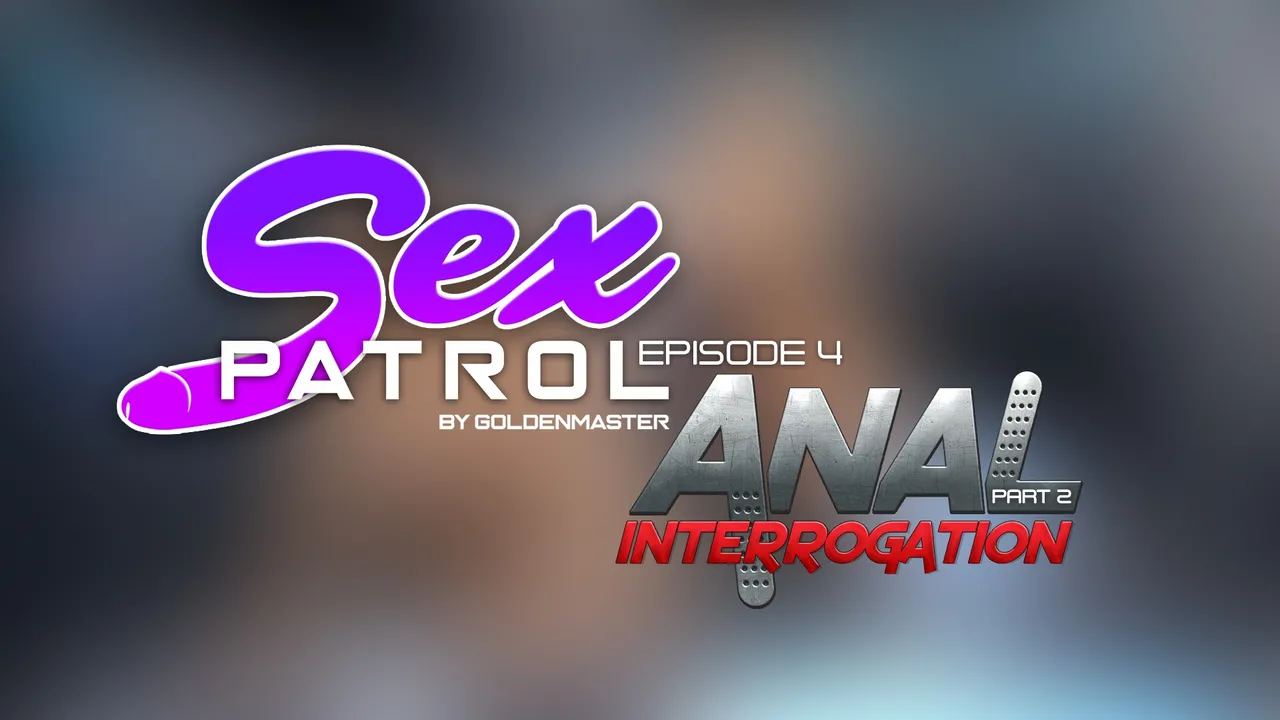 Sex Patrol Episode 4 - Anal Interrogation Part 2