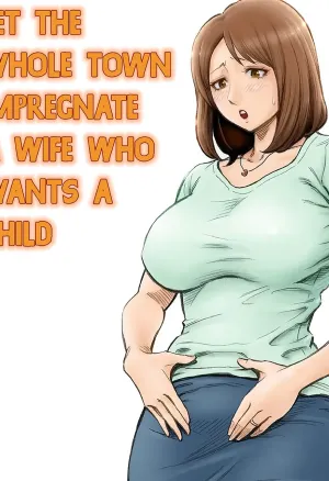 Let The Whole Town Impregnate A Wife Who Wants A Child Aka-chan ga Hoshii Hitozuma o Chounai Minna de Haramaseyou