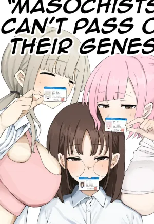 Masochists cant pass on their genes!  Mazo wa Idenshi Nokosemasen!